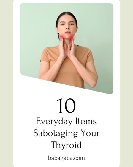 Everyday Items Sabotaging Your Thyroid